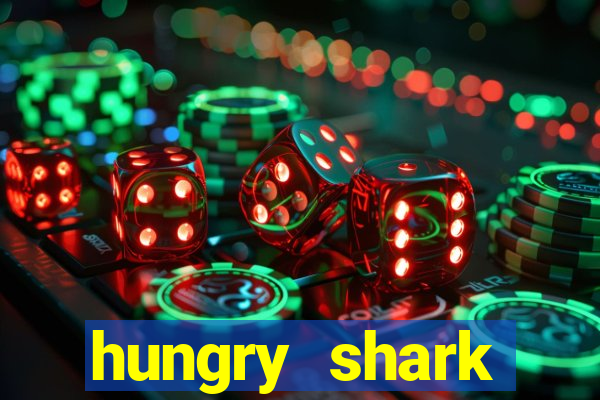hungry shark evolution dinheiro infinito 2024